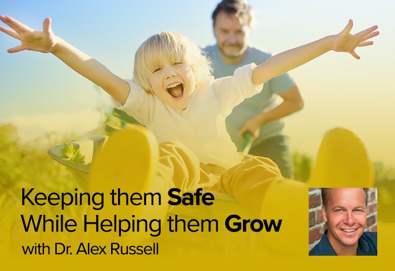 VIDEO: Keeping Them Safe While Helping Them Grow with Dr. Alex Russell - October 23
