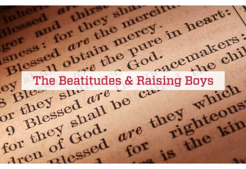 The Beatitudes & Raising Boys