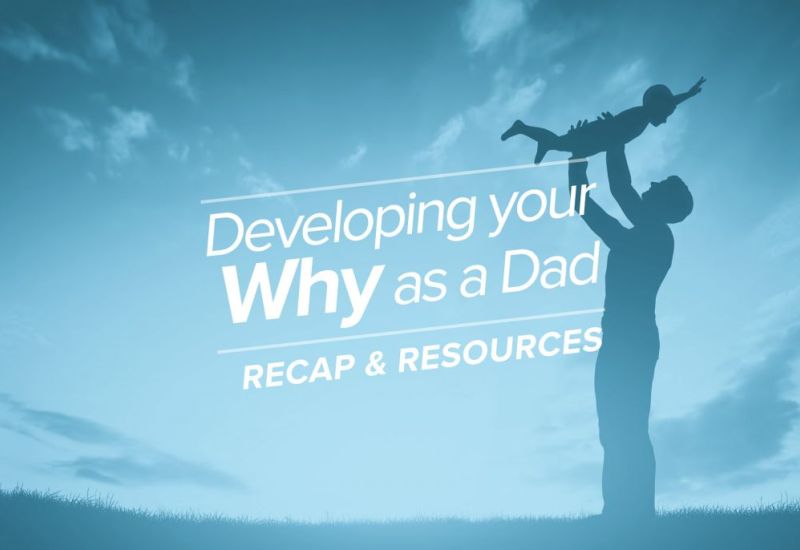 Developing Your "Why" as a Dad - Recap and Resources