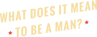 What does it mean to be a man?